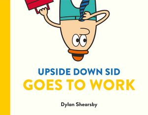 Upside Down Sid Goes to Work